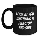 Funny Director Gifts, Black Coffee Mug, 'Look At You Becoming A Director And Shit', Unique Christmas Unique Gifts from Friends to Director - Main